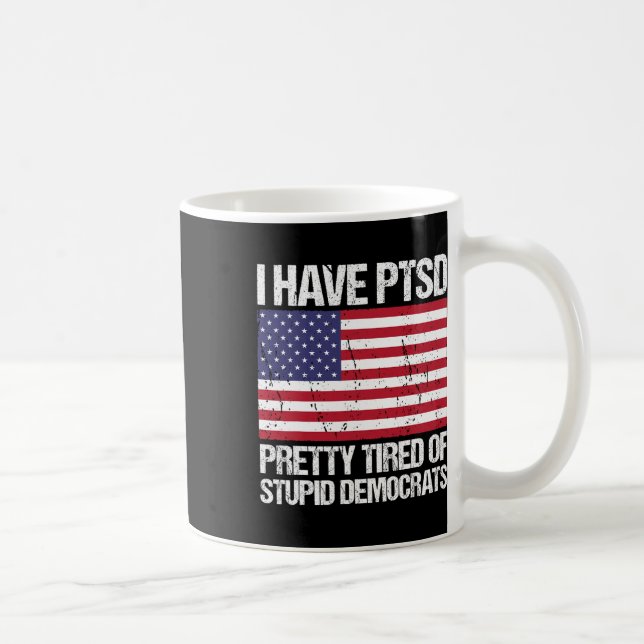 Mug Le Ptsd Est Assez Fatigué Des Démocrates Stupides (Droite)