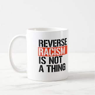 Mug Le racisme inverse n'est pas une chose