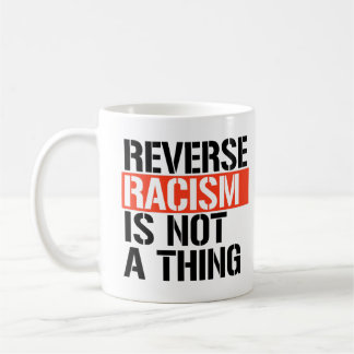 Mug Le racisme inverse n'est pas une chose