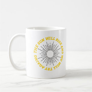Mug Le soleil se lèvera et nous réessaierons