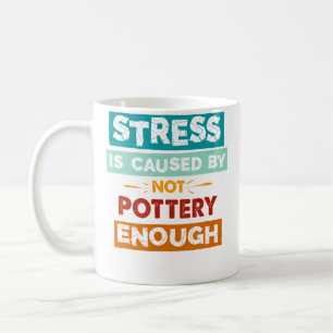 Mug Le stress est causé par un manque de poterie assez