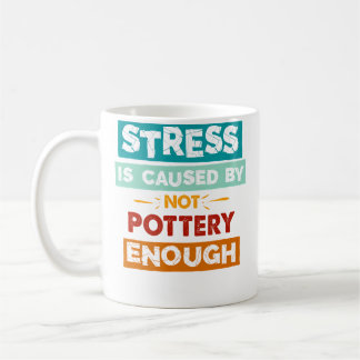 Mug Le stress est causé par un manque de poterie assez