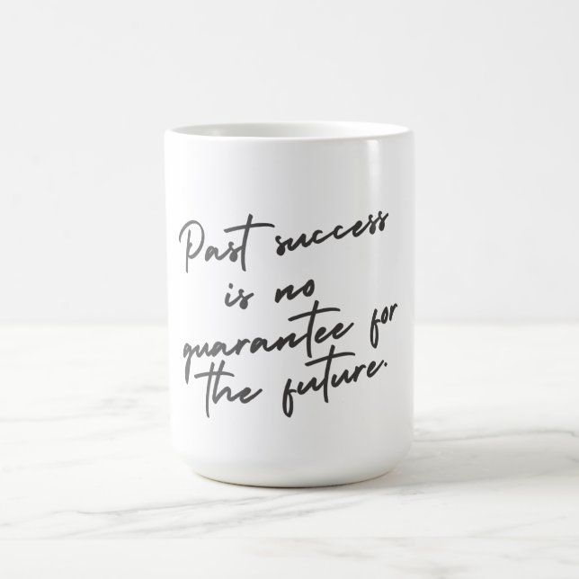 Mug Le succès passé n'est aucune garantie citation (Centre)