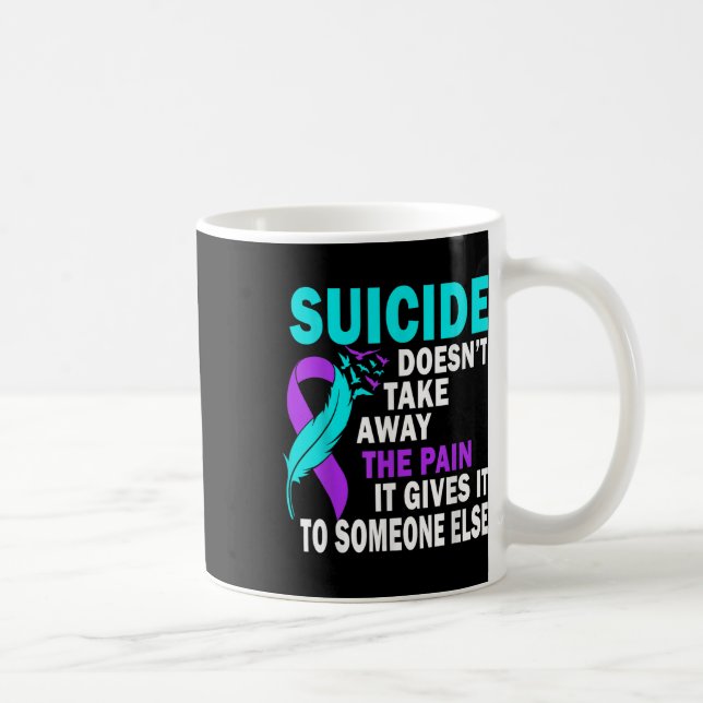 Mug Le Suicide Ne Supprime Pas La Douleur Qu'Il Nous D (Droite)