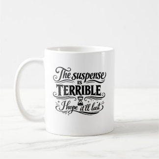 Mug Le suspense est terrible, j'espère qu'il durera