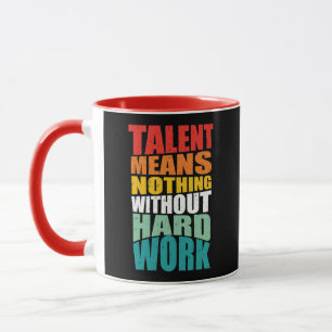 Mug Le talent ne signifie rien sans travail acharné