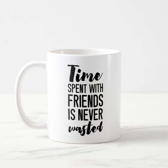 Mug Le temps passé avec des amis n'est jamais gâché | (Gauche)