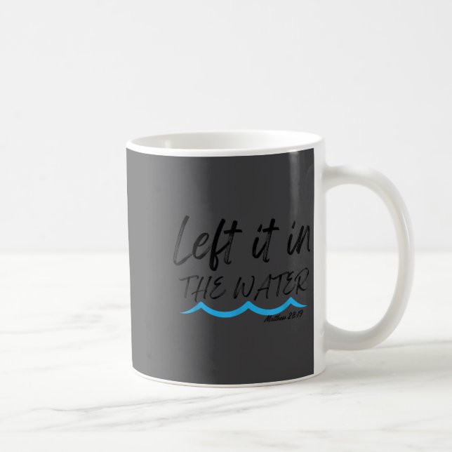Mug Left It In The Water Baptism Water Splash Black Le (Droite)