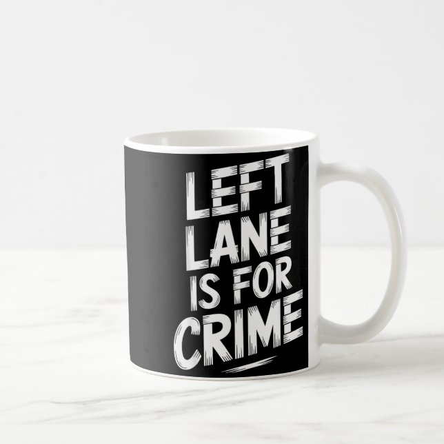Mug Left Lane Is For Crime Highway Driving Sarcastic J (Droite)