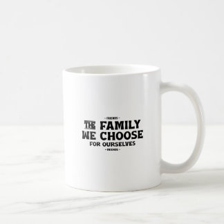 Mug Les Amis La Famille Que Nous Choisissons Pour Nous