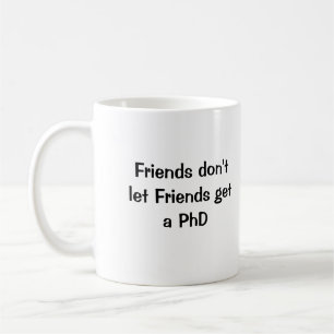 Mug Les amis ne laissent pas des amis obtenir un PhD