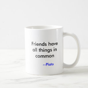 Mug Les amis ont toutes les choses en commun, --Platon