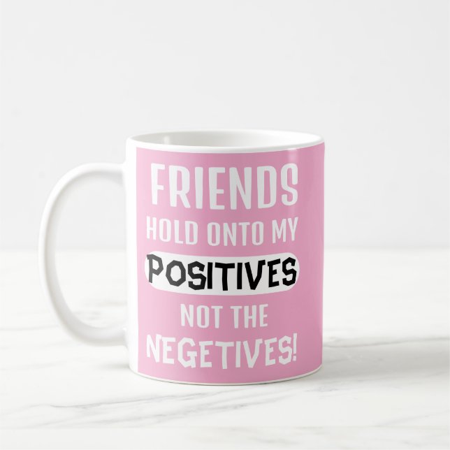 Mug Les amis s'accrochent à mes positifs, pas aux néga (Gauche)