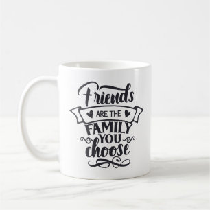 Mug Les amis sont la famille que vous choisissez