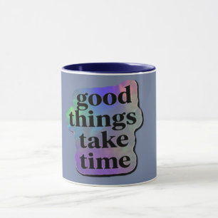 Mug Les bonnes choses prennent du temps Citation Motiv