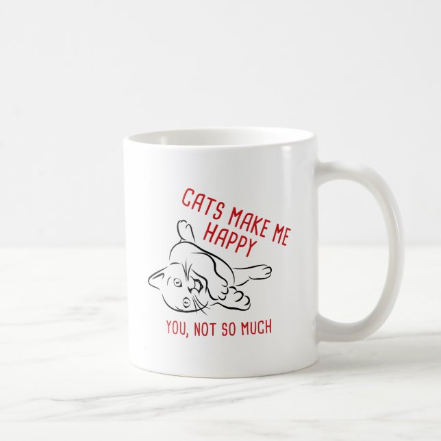 Mug Les Chats Me Rendent Heureux. Toi, Pas Tant. (Droite)
