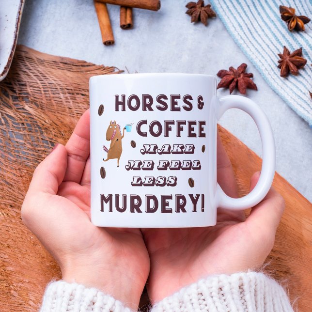 Mug Les chevaux et le café me font sentir moins de MUR (Horses and coffee make me feel less murdery mug)