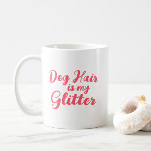 Mug "Les cheveux de chien sont ma Parties scintillant"