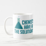 Mug Les Chimistes Ont Toutes Les Solutions<br><div class="desc">...  comprenez-le ?  Grand cadeau ou chemise pour chimistes,  scientifiques,  professeurs de sciences,  ou fans de puns scientifiques.</div>