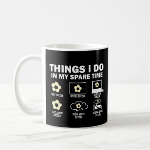 Mug Les Choses Que Je Fais Dans Mon Soccer De Temps Li
