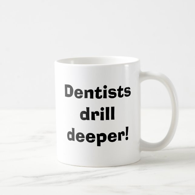 Mug Les dentistes creusent plus profondément ! (Droite)