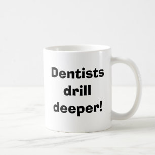 Mug Les dentistes forent plus profond !