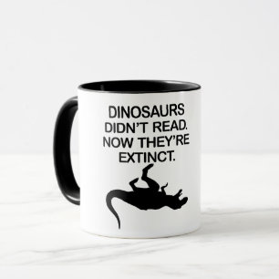 MUG LES DINOSAURS N'ONT PAS LU. MAINTENANT, ILS SONT E