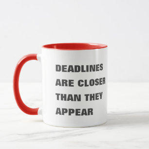 Mug Les échéances sont plus proches qu'elles ne semble