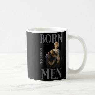 Mug Les femmes sont nées pour servir les hommes Boss G