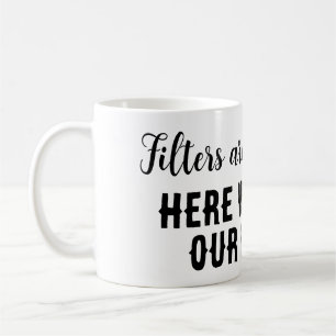 Mug Les filtres sont pour le café...nous parlons ici d