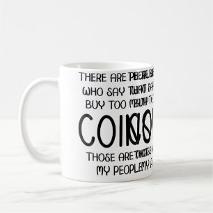 Mug Les gens disent que j'achète trop de pièces, celle