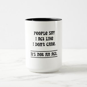 Mug Les gens disent que j'agis comme si je m'en fichai