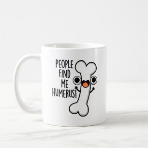 Mug Les gens me trouvent drôle Pun os humérus