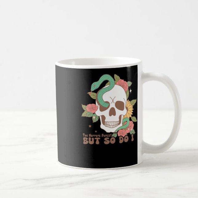 Mug Les Horreurs Persistent Mais Moi Aussi (Droite)