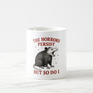 Mug Les Horreurs Persistent Mais Moi Aussi