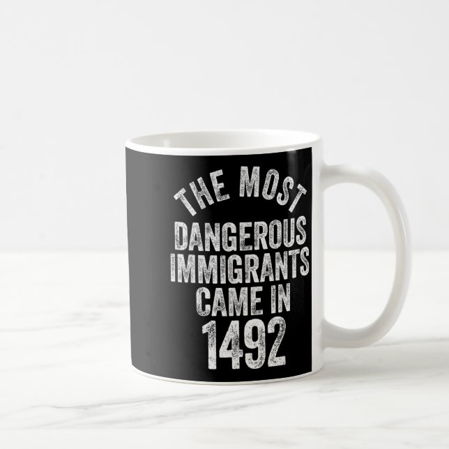 Mug Les immigrants les plus dangereux sont venus en 14 (Droite)