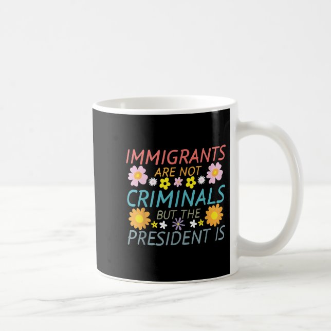 Mug Les Immigrants Ne Sont Pas Des Criminels, Mais Le  (Droite)