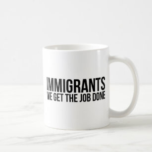 Mug Les immigrés que nous obtenons le travail réalisé