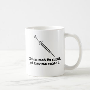 Mug Les infirmières ne peuvent pas fixer stupide