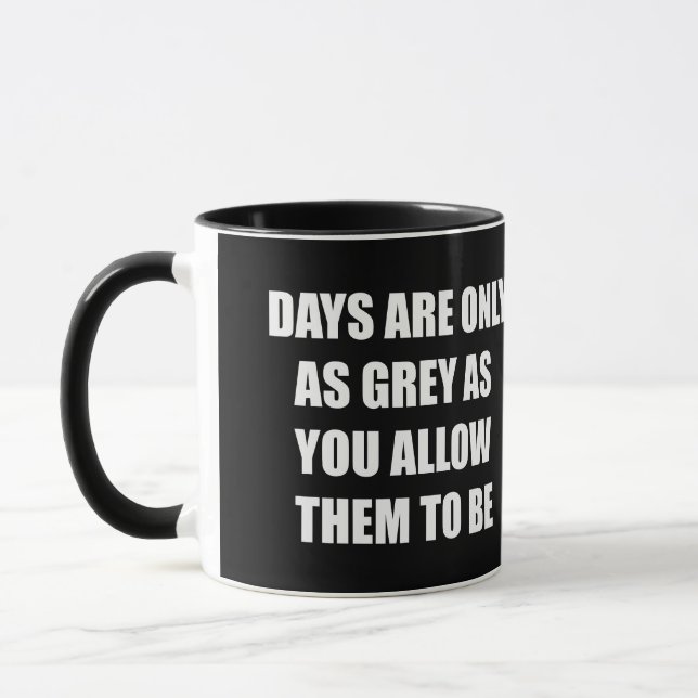 Mug Les jours ne sont gris que si vous leur permettez  (Gauche)