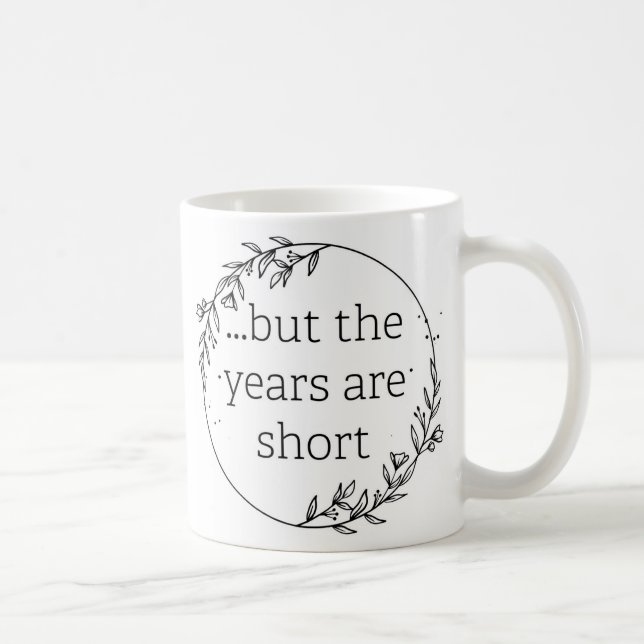 Mug Les jours sont longs les années sont courtes (Droite)