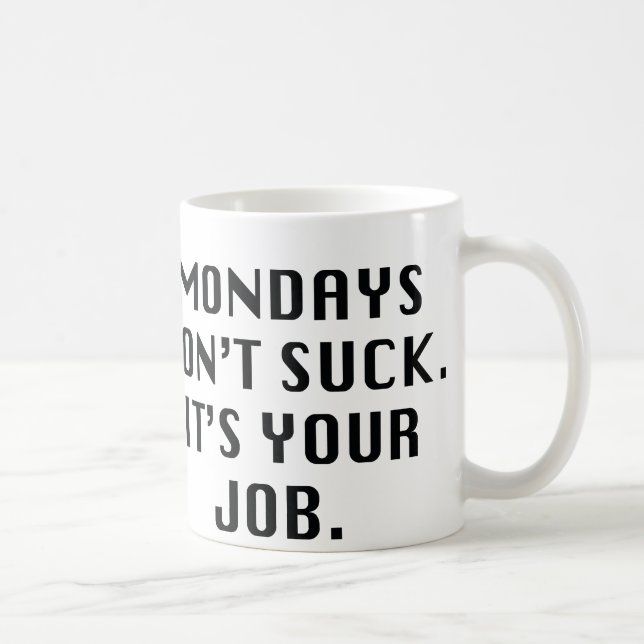 Mug Les lundis, n'ayez pas la chance. C'est Ton boulot (Droite)