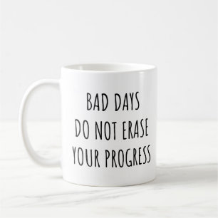 Mug Les Mauvais Jours N'Effacent Pas Votre Progrès Drô