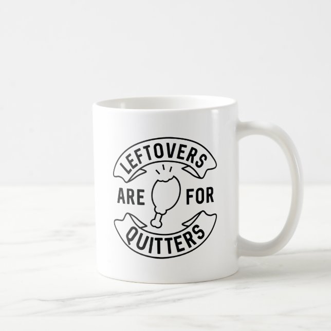 Mug Les Restes Sont Pour Les Quitters (Droite)
