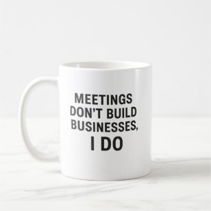 Mug Les réunions ne construisent pas d’entreprises, je