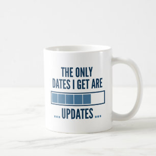 Mug Les Seules dates que j'obtiens sont les mises à jo