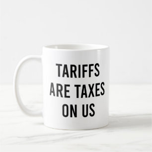 Mug Les Tarifs Sont Des Impôts Sur Nous Des Tarifs Drô