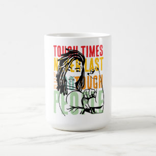 Mug les temps difficiles ne sont jamais derniers, mais