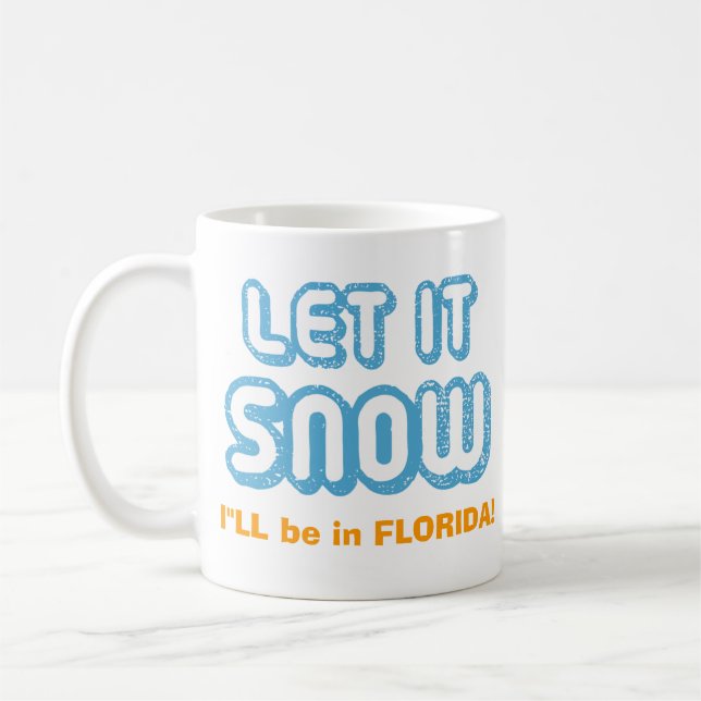 Mug LET IT SNOW I'll be in Florida! Funny Customizable (Gauche)
