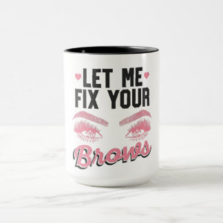 Mug Let Me Fix Your Brows Eyebrow Brow Artis